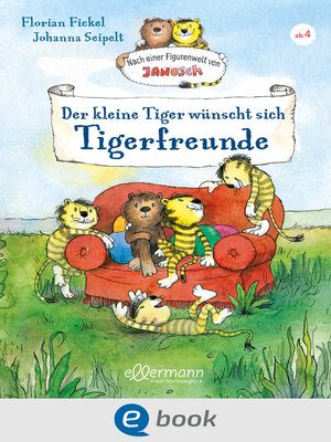 cover image of Nach einer Figurenwelt von Janosch. Der kleine Tiger wünscht sich Tigerfreunde